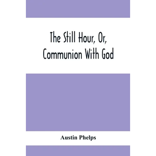 The Still Hour, Or, Communion With God - Paperback