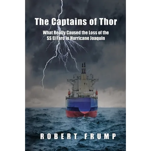 The Captains of Thor: What Really Caused the Loss of the SS El Faro in Hurricane Joaquin - Paperback