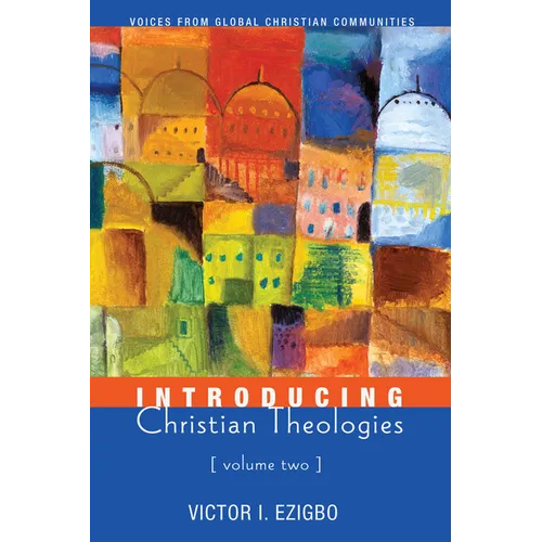 Introducing Christian Theologies, Volume Two: Voices from Global Christian Communities - Paperback