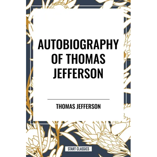 Autobiography of Thomas Jefferson - Hardcover