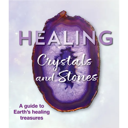 Healing Crystals and Stones: A Guide to Earth's Healing Treasures - Paperback