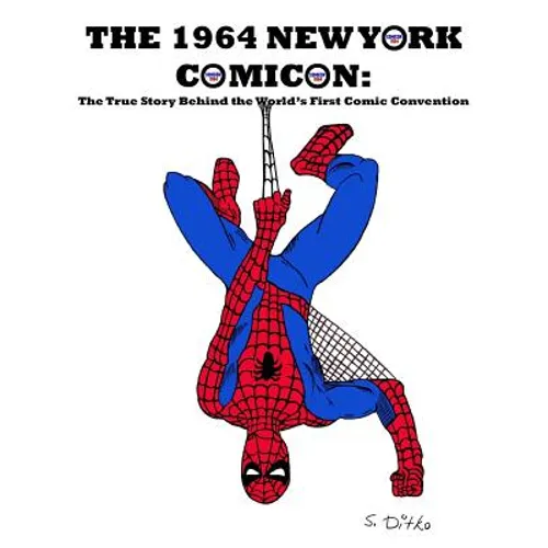 The 1964 New York Comicon: The True Story Behind the World's First Comic Book Convention - Paperback