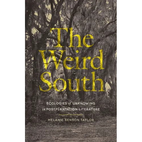 The Weird South: Ecologies of Unknowing in Postplantation Literature - Paperback
