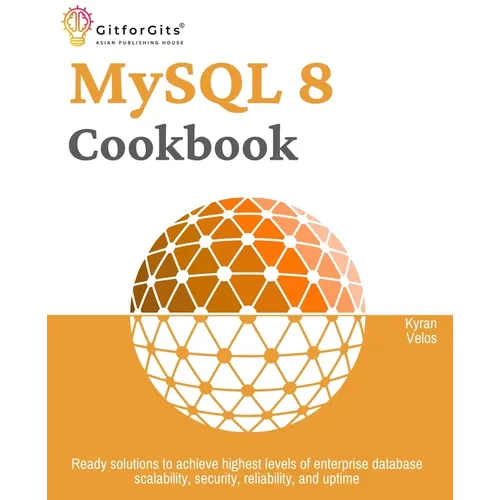MySQL 8 Cookbook: Ready solutions to achieve highest levels of enterprise database scalability, security, reliability, and uptime - Paperback
