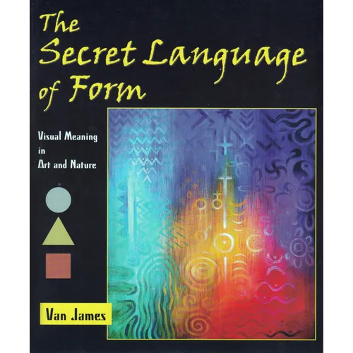 The Secret Language of Form: Visual Meaning in Art and Nature - Paperback