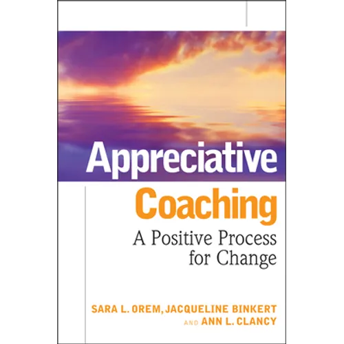 Appreciative Coaching: A Positive Process for Change - Hardcover