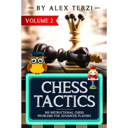 Chess Tactics: 300 Instructional Chess Problems for Advanced Players - Paperback