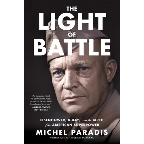 The Light of Battle: Eisenhower, D-Day, and the Birth of the American Superpower - Paperback