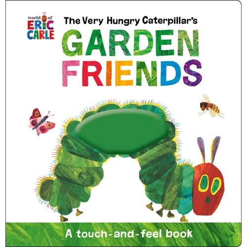 The Very Hungry Caterpillar's Garden Friends: A Touch-And-Feel Book - Hardcover