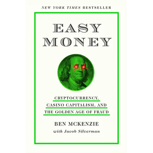 Easy Money: Cryptocurrency, Casino Capitalism, and the Golden Age of Fraud: The Basis for the Documentary Everyone Is Lying to You for Money - Hardcover