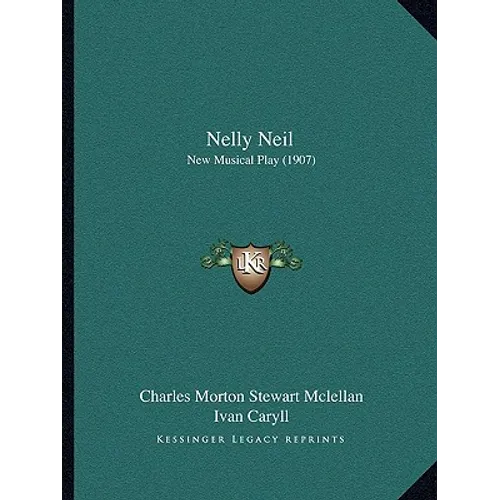 Nelly Neil: New Musical Play (1907) - Paperback