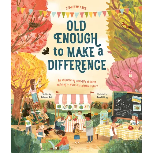 Old Enough to Make a Difference: Be Inspired by Real-Life Children Building a More Sustainable Future - Hardcover