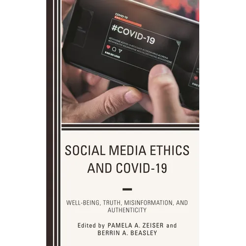 Social Media Ethics and Covid-19: Well-Being, Truth, Misinformation, and Authenticity - Hardcover