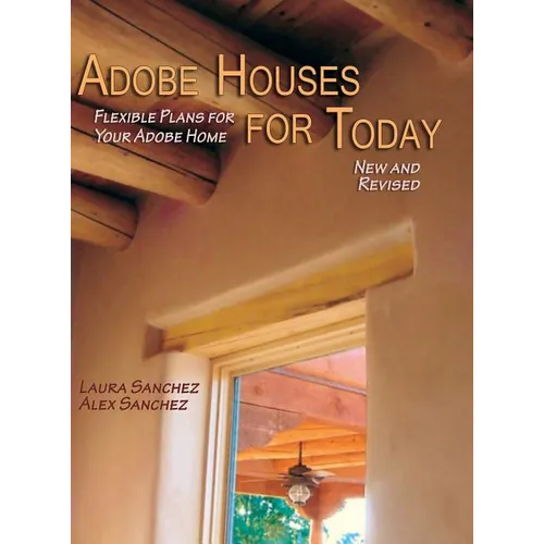 Adobe Houses for Today: Flexible Plans for Your Adobe Home (Revised) - Hardcover