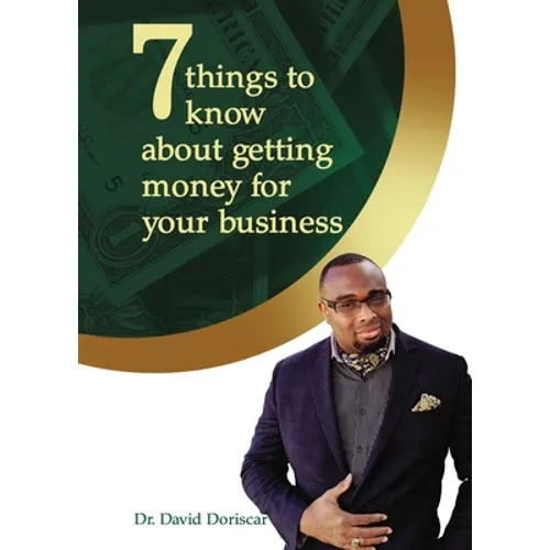 7 Things to Know about Getting Money for Your Business - Hardcover