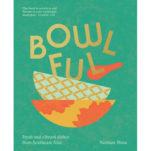 Bowlful: Fresh and Vibrant Dishes from Southeast Asia - Hardcover