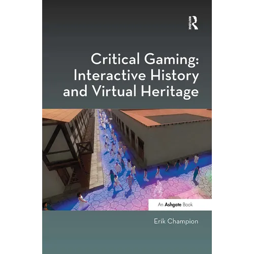 Critical Gaming: Interactive History and Virtual Heritage - Paperback