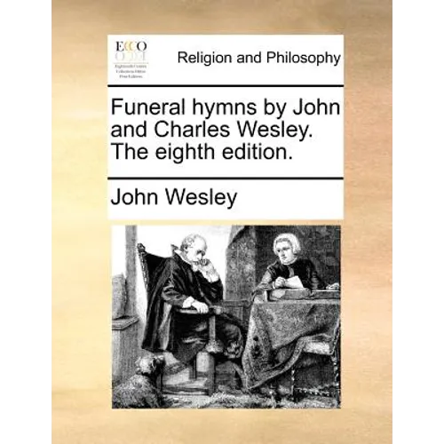 Funeral Hymns by John and Charles Wesley. the Eighth Edition. - Paperback