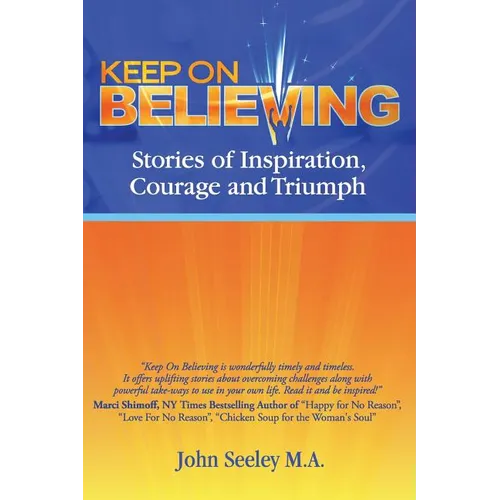 Keep On Believing!: Inspiring Stories of Overcoming Adversity, Persevering and Triumph - Paperback