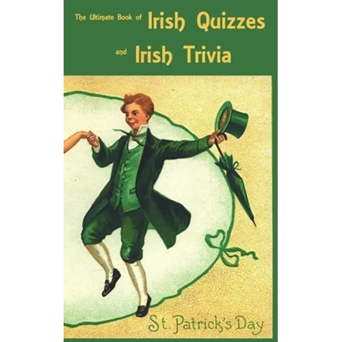 The Ultimate Book of Irish Quizzes and Irish Trivia: The ideal ice-breaker for St Patrick's Day or any Irish-themed occasion - Paperback
