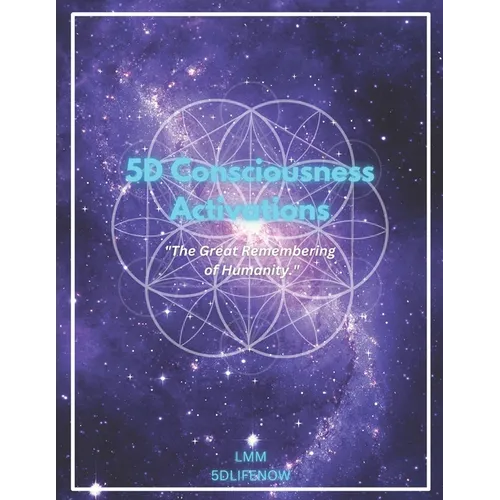 5D Consciousness Activations: The Great Remembering of Humanity - Paperback
