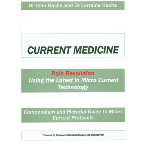 Current Medicine: Compendium and Pictorial Guide to Micro Current Protocols - Paperback