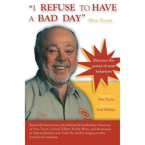 I REFUSE to HAVE a BAD DAY-- Don Tyson: Principles of leadership behaviors - Paperback