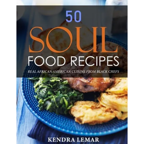 50 Soul Food Recipes: Real African American Cuisine from Black Chefs - Paperback