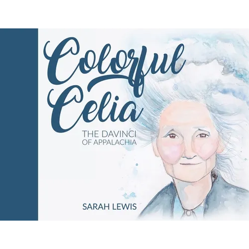 Colorful Celia: The DaVinci of Appalachia - Paperback