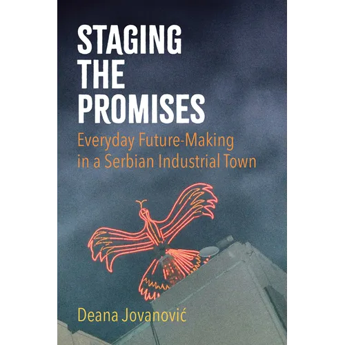 Staging the Promises: Everyday Future-Making in a Serbian Industrial Town - Paperback