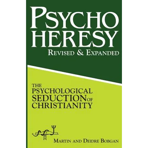PsychoHeresy: The Psychological Seduction of Christianity - Paperback