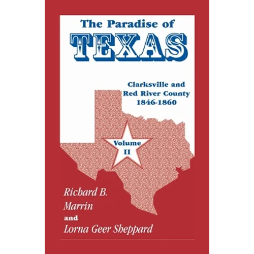 The Paradise of Texas, volume 2: Clarksville and Red River County, 1846-1860 - Paperback