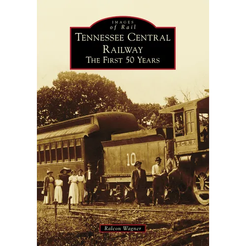 Tennessee Central Railway: The First 50 Years - Paperback