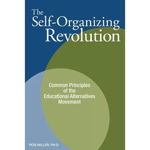 The Self-Organizing Revolution: Common Principles of the Educational Alternatives Movement - Paperback