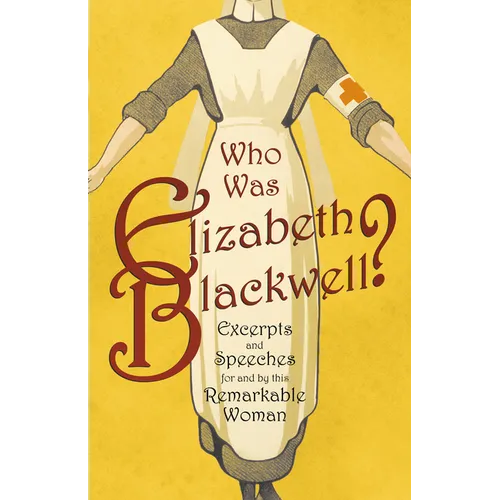 Who was Elizabeth Blackwell? - Excerpts and Speeches For and By this Remarkable Woman - Paperback