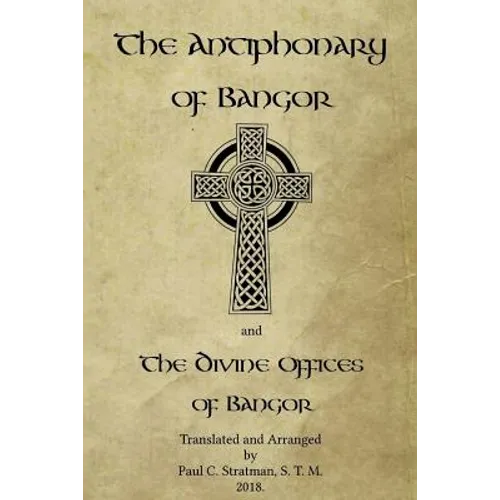 The Antiphonary of Bangor and The Divine Offices of Bangor: The Liturgy of Hours of the ancient Irish church. - Paperback