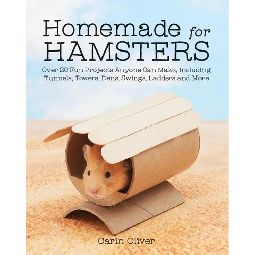 Homemade for Hamsters: Over 20 Fun Projects Anyone Can Make, Including Tunnels, Towers, Dens, Swings, Ladders and More - Paperback