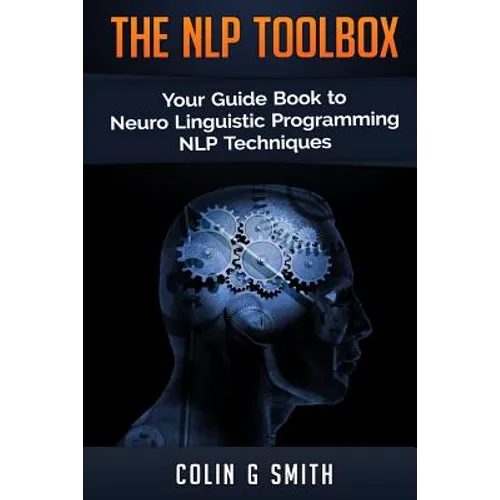 The NLP Toolbox: Your Guide Book to Neuro Linguistic Programming NLP Techniques - Paperback