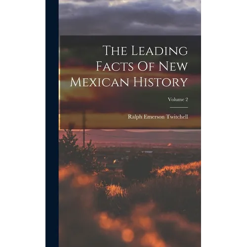 The Leading Facts Of New Mexican History; Volume 2 - Hardcover