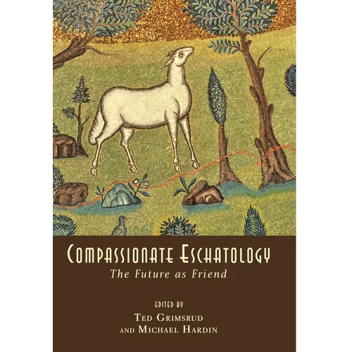 Compassionate Eschatology: The Future as Friend - Paperback