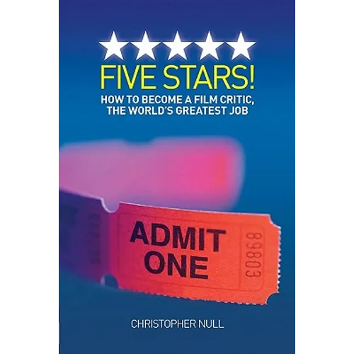 Five Stars! How to Become a Film Critic, the World's Greatest Job - Paperback