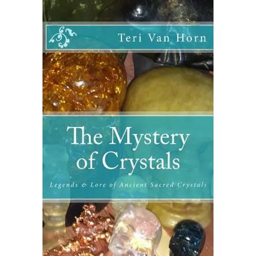 The Mystery of Crystals: Crystal Lore & Legends - Paperback