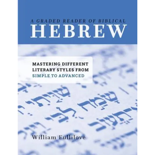 A Graded Reader of Biblical Hebrew: Mastering Different Literary Styles from Simple to Advanced - Paperback