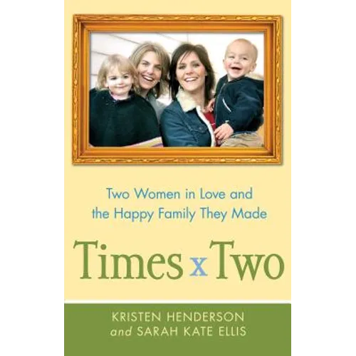 Times Two: Two Women in Love and the Happy Family They Made - Paperback
