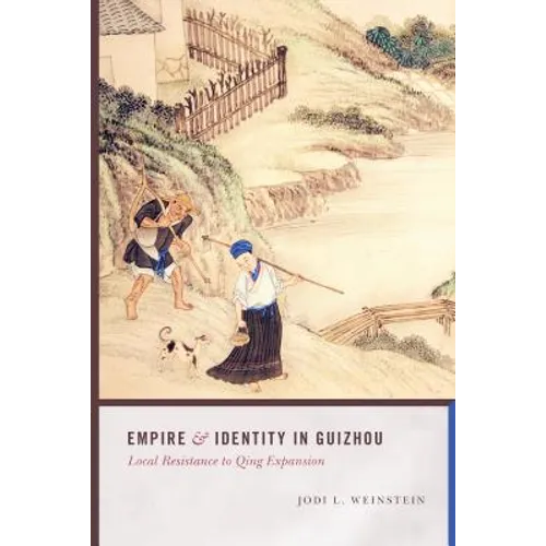 Empire and Identity in Guizhou: Local Resistance to Qing Expansion - Paperback