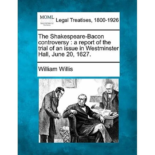 The Shakespeare-Bacon Controversy: A Report of the Trial of an Issue in Westminster Hall, June 20, 1627. - Paperback