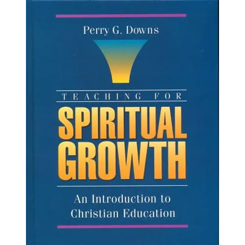Teaching for Spiritual Growth: An Introduction to Christian Education - Paperback