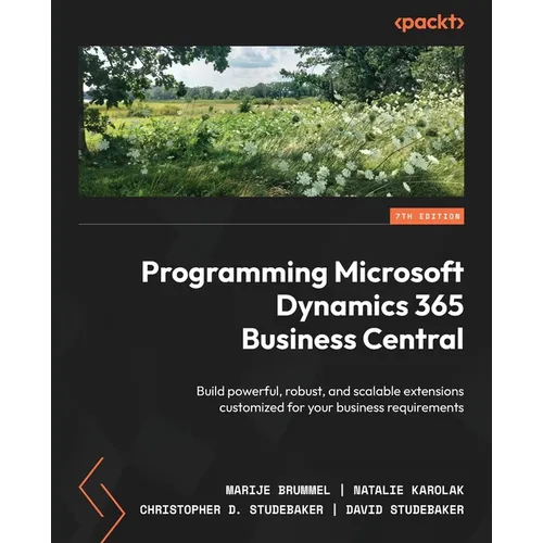 Programming Microsoft Dynamics 365 Business Central - Seventh Edition: Build powerful, robust, and scalable extensions customized for your business re - Paperback