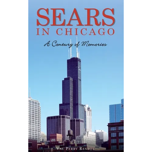 Sears in Chicago: A Century of Memories - Hardcover