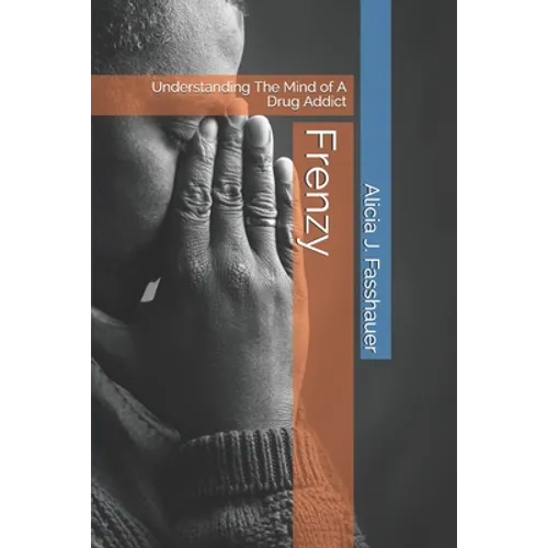 Frenzy: Understanding The Mind of A Drug Addict - Paperback